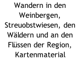 Wandern in den Weinbergen, Streuobstwiesen, den Wäldern und an den Flüssen der Region, Kartenmaterial