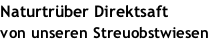 Naturtrüber Direktsaft von unseren Streuobstwiesen