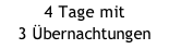 4 Tage mit 3 Übernachtungen