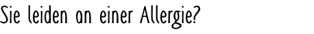 Sie leiden an einer Allergie?      Sie praktisch