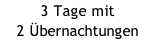3 Tage mit 2 Übernachtungen