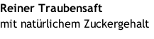 Reiner Traubensaft  mit natürlichem Zuckergehalt